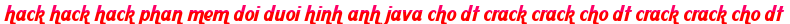 hack hack hack phan mem doi duoi hinh anh java cho dt crack crack cho dt crack crack cho dt moi